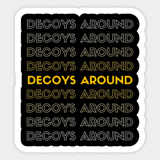 DECOYS AROUND t-shirt style Sticker